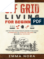 Off Grid Living For Beginners - Step-By-Step Guide From Planning To Build A Homestead To Living Off The Land and Become Self Sufficient