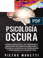 Psicología Oscura Cómo Analizar A Las Personas y Descifrar Sus Mentes Mediante 7 Técnicas Secretas de Persuasión Y... (Pietro Moretti)