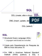 DDL (Create, Alter e Drop) DML (Insert, Update, Delete) DQL (Select)