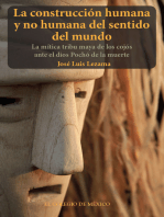 La construcción humana y no humana del sentido del mundo: La mítica tribu maya de los cojós ante el dios Pochó de la muerte