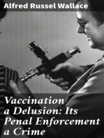 Vaccination a Delusion: Its Penal Enforcement a Crime: Proved by the Official Evidence in the Reports of the Royal Commission