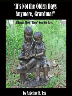 "It's Not the Olden Days Anymore, Grandma!": A Memoir about "Those" Good Old Days.