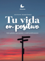 Tu vida en positivo: Guía práctica para pensar y sentir positivamente