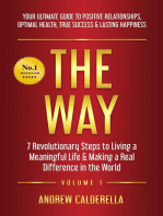 The Way: 7 Revolutionary Steps to Living a Meaningful Life & Making a Real Difference in the World. Your Ultimate Guide to Positive Relationships, Optimal Health, True Success, & Lasting Happiness!