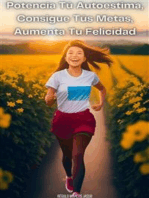 Potencia Tú Autoestima, Consigue Tús Metas, Aumenta Tu Felicidad