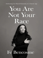 You Are Not Your Race: Embracing Our Shared Humanity in a Chaotic Age