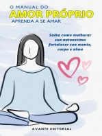 O Manual Do Amor Próprio: Aprenda a Se Amar - Saiba Como Melhorar Sua Autoestima, Fortalecer Sua Mente, Corpo e Alma