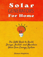 Solar Generators for Homes: The DIY Book to Build, Design, Install, and Maintain Your Own Energy System With Powered Panels & Off-Grid Electricity Installation for Rvs Campers Tiny House for Sun Power: Solar Energy