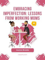 Embracing Imperfection: Lessons from Working Moms