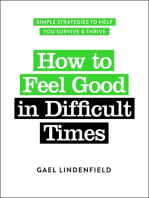 How to Feel Good in Difficult Times: Simple Strategies to Help You Survive and Thrive