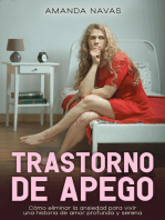 Trastorno de Apego: Cómo Eliminar la Ansiedad Para Vivir una Historia de Amor Profunda y Serena