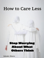 How to Care Less : Stop Worrying About What Others Think