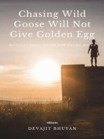 Chasing Wild Goose Will Not Give Golden Egg