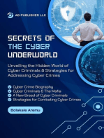 Secrets of the Cyber Underworld: Unveiling the Hidden World of Cyber Criminals & Strategies for Addressing Cyber Crime