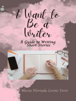 I Want to Be a Writer: A Guide to Writing Short Stories: I Want to Be a Writer, #2