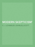 Modern Skepticism
A Course of Lectures Delivered at the Request of the
Christian Evidence Society