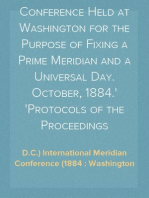 International Conference Held at Washington for the Purpose of Fixing a Prime Meridian and a Universal Day. October, 1884.
Protocols of the Proceedings