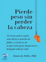 Pierde peso sin perder la cabeza: Secretos para seguir una dieta a prueba de fallas y técnicas de acupresión para mantenerse delgada toda la vida