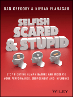 Selfish, Scared and Stupid: Stop Fighting Human Nature And Increase Your Performance, Engagement And Influence