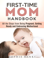 First-Time Mom Handbook: All the Steps from Being Pregnant, Getting Ready and Embracing Motherhood: Motherhood & Childbirth