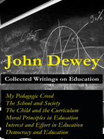 Collected Writings on Education: My Pedagogic Creed + The School and Society + The Child and the Curriculum + Moral Principles in Education + Interest and Effort in Education + Democracy and Education