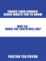 Things Your Church Never Wants You to Know: Why Lie, When the Truth Will Do?