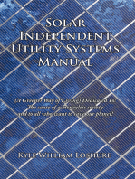 Solar Independent Utility Systems Manual: (A Greener Way of Living) Dedicated To: the Cause of a Moneyless Society and to All Who Want to Save Our Planet!