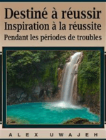 Destiné À Réussir: Inspiration À La Réussite Pendant Les Périodes De Troubles