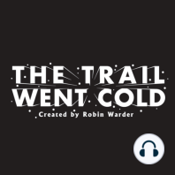 The Trail Went Cold - Bonus Episode - Deceptions & Resurrections