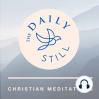 Day 1 - Introduction to Christian Meditation (40 Days of Stillness)