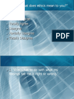 Activity: "What Does Ethics Mean To You?" Agree Partially Agree Totally Agree Disagree Partially Disagree Totally Disagree