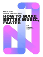 Efficient Music Production: How To Make Better Music, Faster