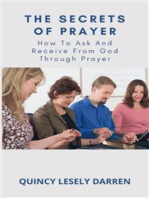 The Secrets Of Prayer: How To Ask And Receive From God Through Prayer