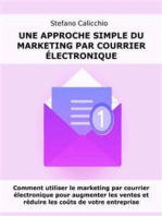 Une approche simple du marketing par courrier électronique: Comment utiliser le marketing par courrier électronique pour augmenter les ventes et réduire les coûts de votre entreprise