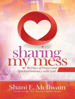 Sharing My Mess: 90 Days of Prayer and Spiritual Intimacy with God