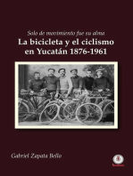 Solo de movimiento fue su alma: La bicicleta y el ciclismo en Yucatán 1876-1961