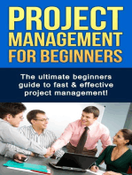 Project Management For Beginners: The ultimate beginners guide to fast & effective project management!