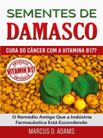 Sementes de Damasco - Cura do Câncer com a Vitamina B17?: O Remédio Antigo Que a Indústria Farmacêutica Está Escondendo