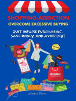 Shopping Addiction: Overcome Excessive Buying. Quit Impulse Purchasing, Save Money And Avoid Debt: Addictions