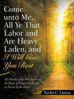 Come Unto Me, All Ye That Labor and Are Heavy Laden, and I Will Give You Rest: The Reality of the Holy Spirit and the Power of Prayer and Fasting as Proven by the Author