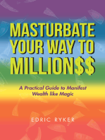 Masturbate Your Way to Million$$: A Practical Guide to Manifest Wealth Like Magic