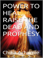 POWER TO HEAL, RAISE THE DEAD AND PROPHESY