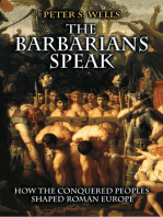 The Barbarians Speak: How the Conquered Peoples Shaped Roman Europe