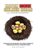 HATCH MORE GOLDEN IDEAS a.k.a. Push-Button Ingenuity™: Techniques and behaviors that enable innovative thinking and creative problem solving.