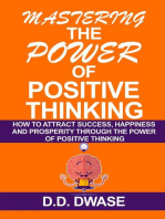 Mastering The Power Of Positive Thinking: How To Attract Success, Happiness And Prosperity Through The Power Of Positive Thinking: Mastering Series, #1