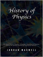 History of Physics: The Story of Newton, Feynman, Schrodinger, Heisenberg and Einstein. Discover the Men Who Uncovered the Secrets of Our Universe.