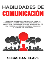 Habilidades De Comunicación: Aprende a hablar con cualquiera, a leer a la gente como un libro, a desarrollar el carisma y la persuasión, a superar la ansiedad, a convertirte en una persona con don de gentes y a conseguir el éxito en tus relaciones