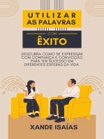 Utilizar as Palavras com Êxito: Descubra Como se Expressar com Confiança e Convicção para ter Sucesso em Diferentes Esferas da Vida