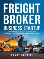 Freight Broker Business Startup: Simple guide to starting, growing and running your own freight brokerage company