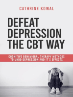 Defeat Depression the CBT way: Cognitive Behavioral Therapy methods to undo Depression and it's effects